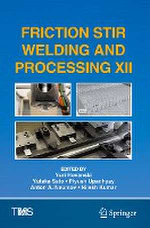 Friction Stir Welding and Processing XII de Yuri Hovanski