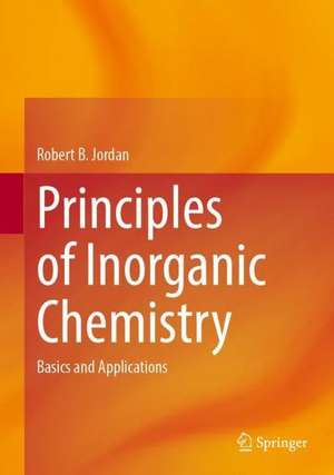 Principles of Inorganic Chemistry: Basics and Applications de Robert B. Jordan