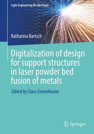 Digitalization of design for support structures in laser powder bed fusion of metals de Katharina Bartsch