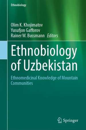 Ethnobiology of Uzbekistan: Ethnomedicinal Knowledge of Mountain Communities de Olim K. Khojimatov