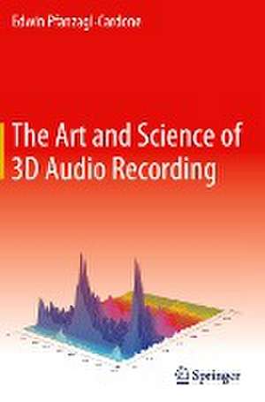 The Art and Science of 3D Audio Recording de Edwin Pfanzagl-Cardone