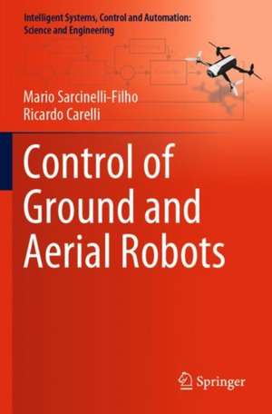 Control of Ground and Aerial Robots de Mario Sarcinelli-Filho