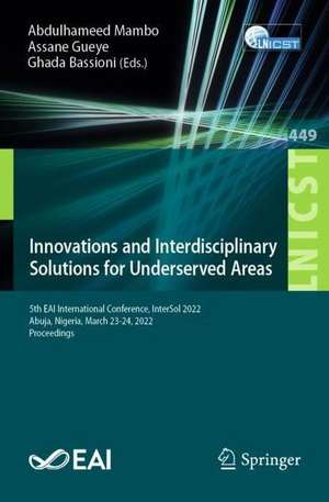 Innovations and Interdisciplinary Solutions for Underserved Areas: 5th EAI International Conference, InterSol 2022, Abuja, Nigeria, March 23-24, 2022, Proceedings de Abdulhameed Danjuma Mambo