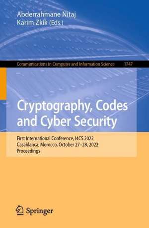 Cryptography, Codes and Cyber Security: First International Conference, I4CS 2022, Casablanca, Morocco, October 27-28, 2022, Proceedings de Abderrahmane Nitaj