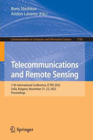 Telecommunications and Remote Sensing: 11th International Conference, ICTRS 2022, Sofia, Bulgaria, November 21–22, 2022, Proceedings de Boris Shishkov