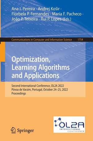 Optimization, Learning Algorithms and Applications: Second International Conference, OL2A 2022, Póvoa de Varzim, Portugal, October 24-25, 2022, Proceedings de Ana I. Pereira