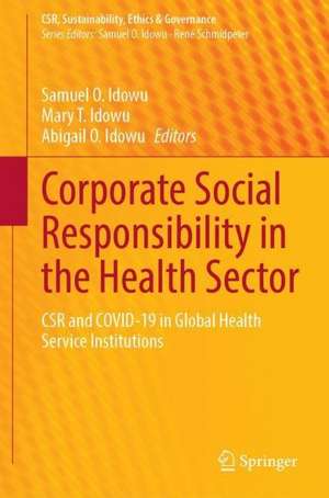 Corporate Social Responsibility in the Health Sector: CSR and COVID-19 in Global Health Service Institutions de Samuel O. Idowu