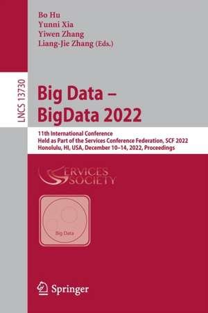 Big Data – BigData 2022: 11th International Conference, Held as Part of the Services Conference Federation, SCF 2022, Honolulu, HI, USA, December 10–14, 2022, Proceedings de Bo Hu