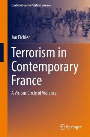 Terrorism in Contemporary France: A Vicious Circle of Violence de Jan Eichler