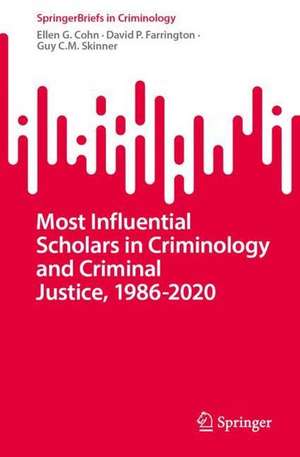 Most Influential Scholars in Criminology and Criminal Justice, 1986-2020 de Ellen G. Cohn