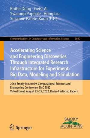 Accelerating Science and Engineering Discoveries Through Integrated Research Infrastructure for Experiment, Big Data, Modeling and Simulation: 22nd Smoky Mountains Computational Sciences and Engineering Conference, SMC 2022, Virtual Event, August 23–25, 2022, Revised Selected Papers de Kothe Doug