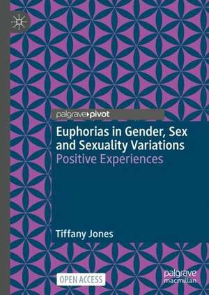 Euphorias in Gender, Sex and Sexuality Variations: Positive Experiences de Tiffany Jones