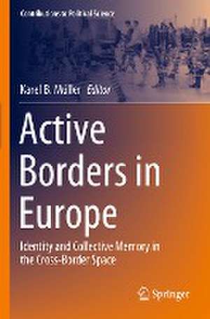 Active Borders in Europe: Identity and Collective Memory in the Cross-Border Space de Karel B. Müller