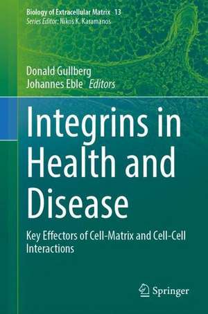 Integrins in Health and Disease: Key Effectors of Cell-Matrix and Cell-Cell Interactions de Donald Gullberg