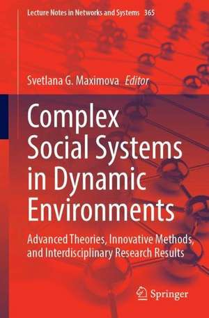 Complex Social Systems in Dynamic Environments: Advanced Theories, Innovative Methods, and Interdisciplinary Research Results de Svetlana G. Maximova