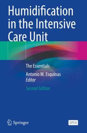 Humidification in the Intensive Care Unit: The Essentials de Antonio M. Esquinas