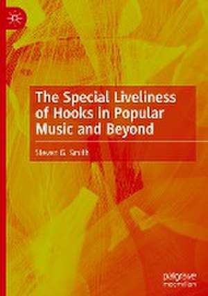 The Special Liveliness of Hooks in Popular Music and Beyond de Steven G. Smith