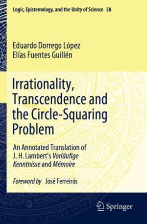 Irrationality, Transcendence and the Circle-Squaring Problem: An Annotated Translation of J. H. Lambert’s Vorläufige Kenntnisse and Mémoire de Eduardo Dorrego López