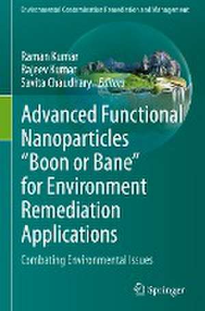 Advanced Functional Nanoparticles "Boon or Bane" for Environment Remediation Applications: Combating Environmental Issues de Raman Kumar