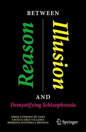 Between Reason and Illusion: Demystifying Schizophrenia de Jorge Cândido de Assis