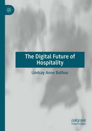 The Digital Future of Hospitality de Lindsay Anne Balfour