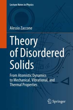 Theory of Disordered Solids: From Atomistic Dynamics to Mechanical, Vibrational, and Thermal Properties de Alessio Zaccone