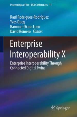 Enterprise Interoperability X: Enterprise Interoperability Through Connected Digital Twins de Raúl Rodríguez-Rodríguez