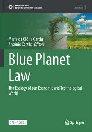 Blue Planet Law: The Ecology of our Economic and Technological World de Maria da Glória Garcia