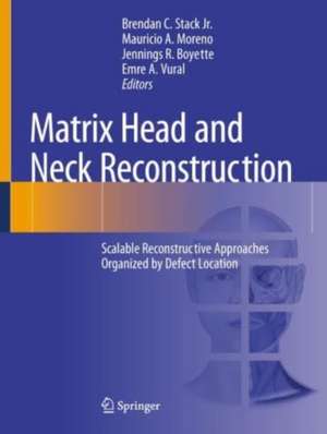 Matrix Head and Neck Reconstruction: Scalable Reconstructive Approaches Organized by Defect Location de Brendan C. Stack Jr.