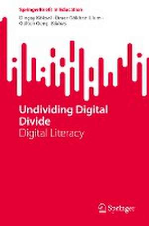 Undividing Digital Divide: Digital Literacy de Dinçay Köksal