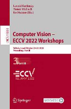 Computer Vision – ECCV 2022 Workshops: Tel Aviv, Israel, October 23–27, 2022, Proceedings, Part III de Leonid Karlinsky
