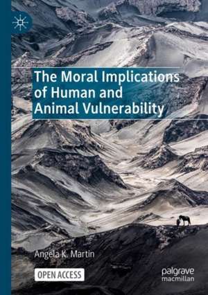 The Moral Implications of Human and Animal Vulnerability de Angela K. Martin