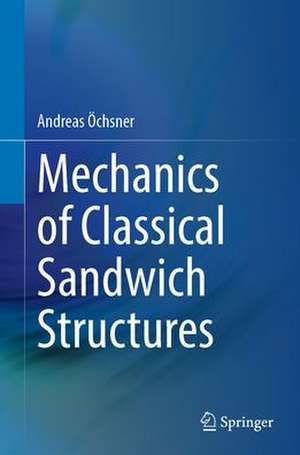 Mechanics of Classical Sandwich Structures de Andreas Öchsner