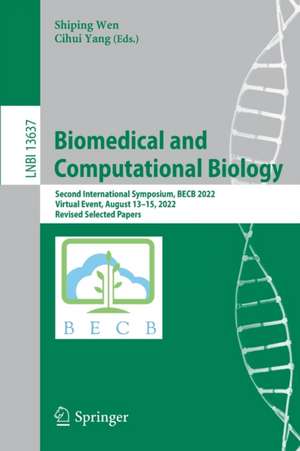 Biomedical and Computational Biology: Second International Symposium, BECB 2022, Virtual Event, August 13–15, 2022, Revised Selected Papers de Shiping Wen