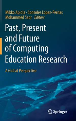 Past, Present and Future of Computing Education Research: A Global Perspective de Mikko Apiola