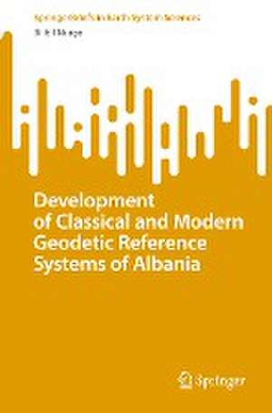 Development of Classical and Modern Geodetic Reference Systems of Albania de Bilbil Nurçe