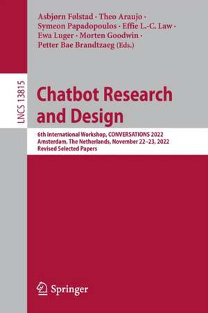 Chatbot Research and Design: 6th International Workshop, CONVERSATIONS 2022, Amsterdam, The Netherlands, November 22–23, 2022, Revised Selected Papers de Asbjørn Følstad