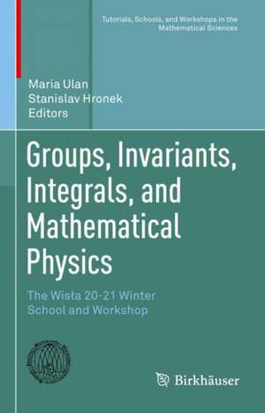 Groups, Invariants, Integrals, and Mathematical Physics: The Wisła 20-21 Winter School and Workshop de Maria Ulan