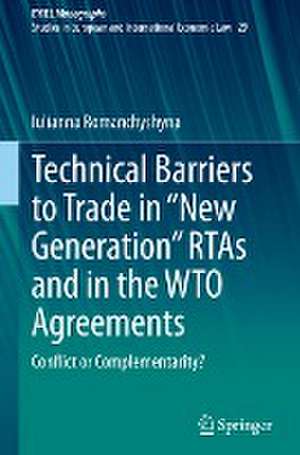 Technical Barriers to Trade in “New Generation” RTAs and in the WTO Agreements: Conflict or Complementarity? de Iulianna Romanchyshyna