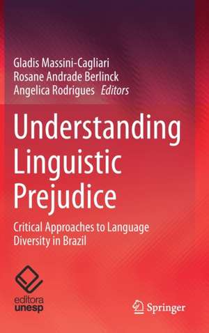 Understanding Linguistic Prejudice: Critical Approaches to Language Diversity in Brazil de Gladis Massini-Cagliari