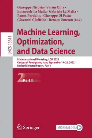 Machine Learning, Optimization, and Data Science: 8th International Conference, LOD 2022, Certosa di Pontignano, Italy, September 18–22, 2022, Revised Selected Papers, Part II de Giuseppe Nicosia