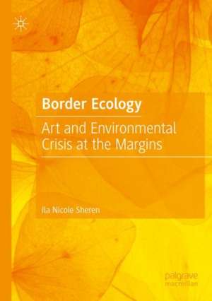 Border Ecology de Ila Nicole Sheren