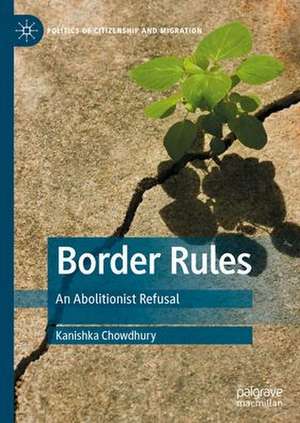 Border Rules: An Abolitionist Refusal de Kanishka Chowdhury