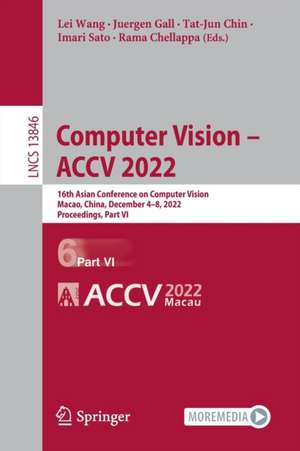 Computer Vision – ACCV 2022: 16th Asian Conference on Computer Vision, Macao, China, December 4–8, 2022, Proceedings, Part VI de Lei Wang