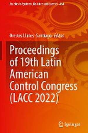 Proceedings of 19th Latin American Control Congress (LACC 2022) de Orestes Llanes-Santiago