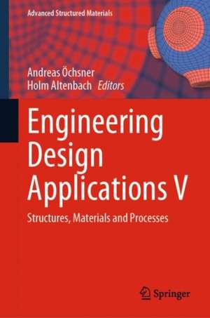 Engineering Design Applications V: Structures, Materials and Processes de Andreas Öchsner