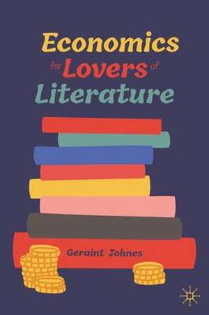 Economics for Lovers of Literature de Geraint Johnes