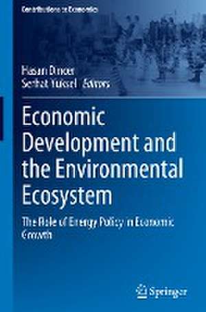 Economic Development and the Environmental Ecosystem: The Role of Energy Policy in Economic Growth de Hasan Dincer