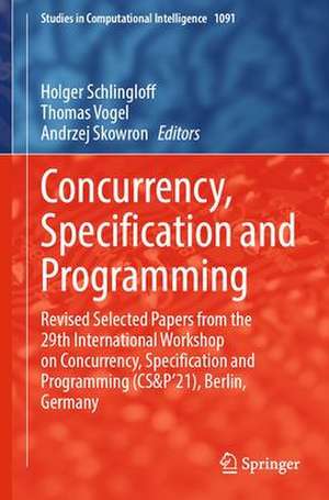 Concurrency, Specification and Programming: Revised Selected Papers from the 29th International Workshop on Concurrency, Specification and Programming (CS&P'21), Berlin, Germany de Bernd-Holger Schlingloff