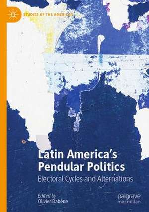 Latin America’s Pendular Politics: Electoral Cycles and Alternations de Olivier Dabène